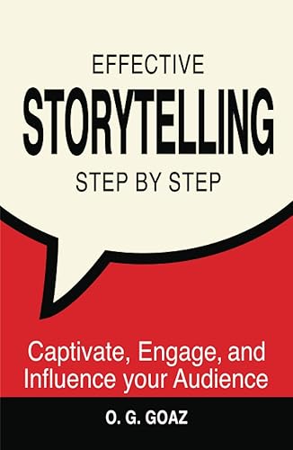 Effective Storytelling Step by Step: Captivate, Engage, and Influence your Audience