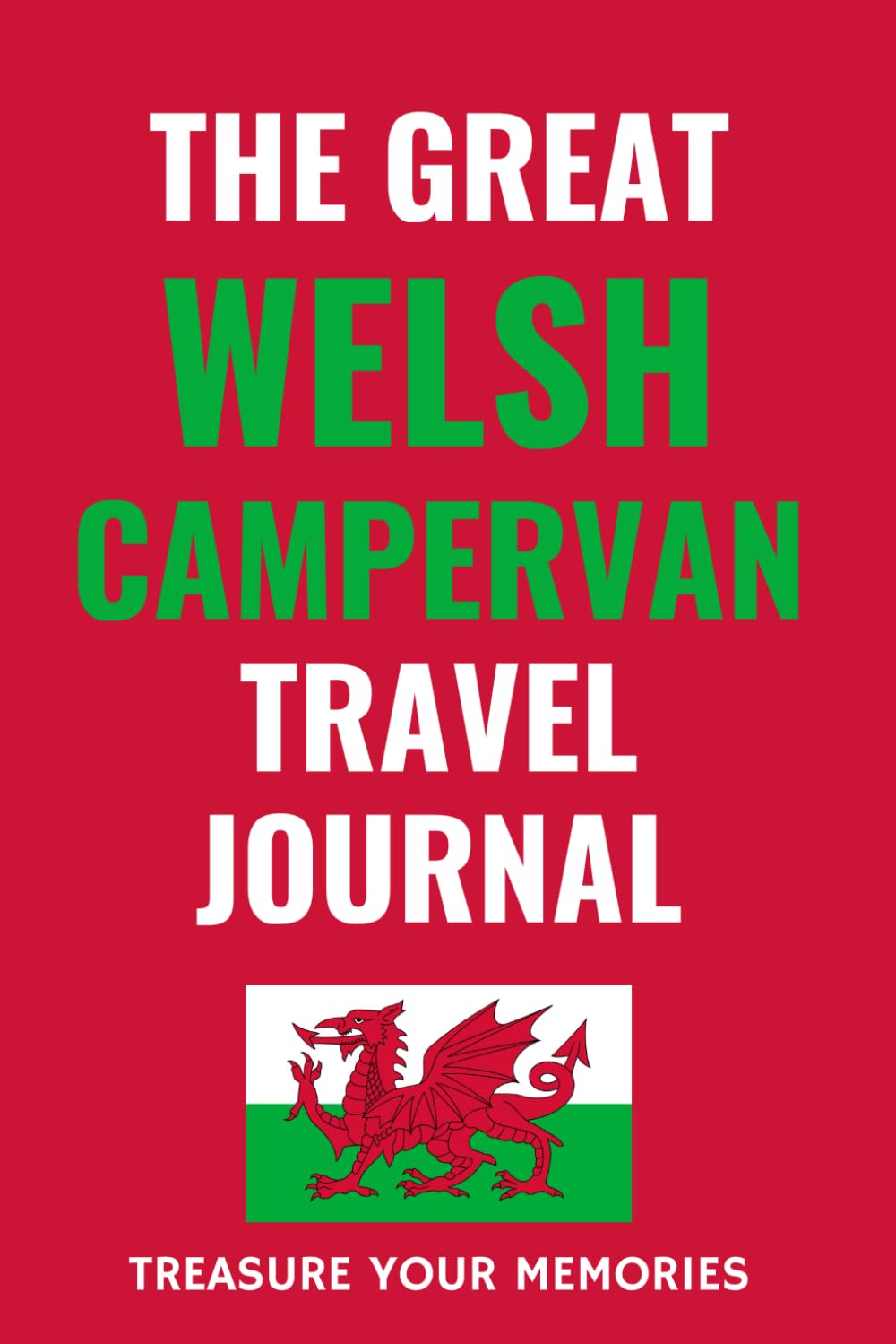 The Great Welsh Camper Van Travel Journal: - This Must Have Travel Journal Is Perfect To Record Your Overnight Locations & Camper Van Road Trip Adventures in Wales