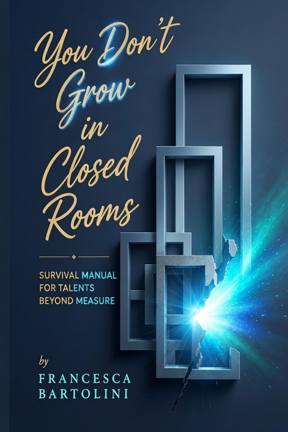 You Don't Grow in Closed Rooms: Survival Manual For Talent Beyond Measure