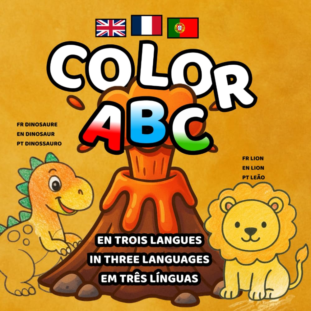 COLOR ABC – ABC in Three Languages (English • French • Portuguese): Learning ABC – My First Trilingual ABC Coloring Book in English, French and Portuguese