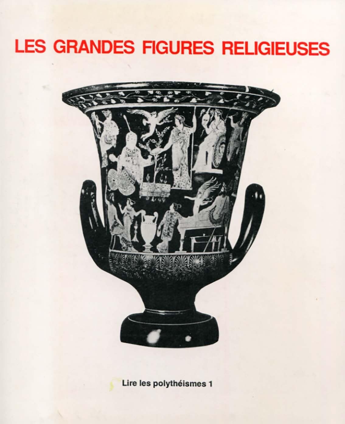 Lire les Polythéismes : Volume 1, Les grandes figures religieuses, Fonctionnement pratique et symbolique dans l'antiquité