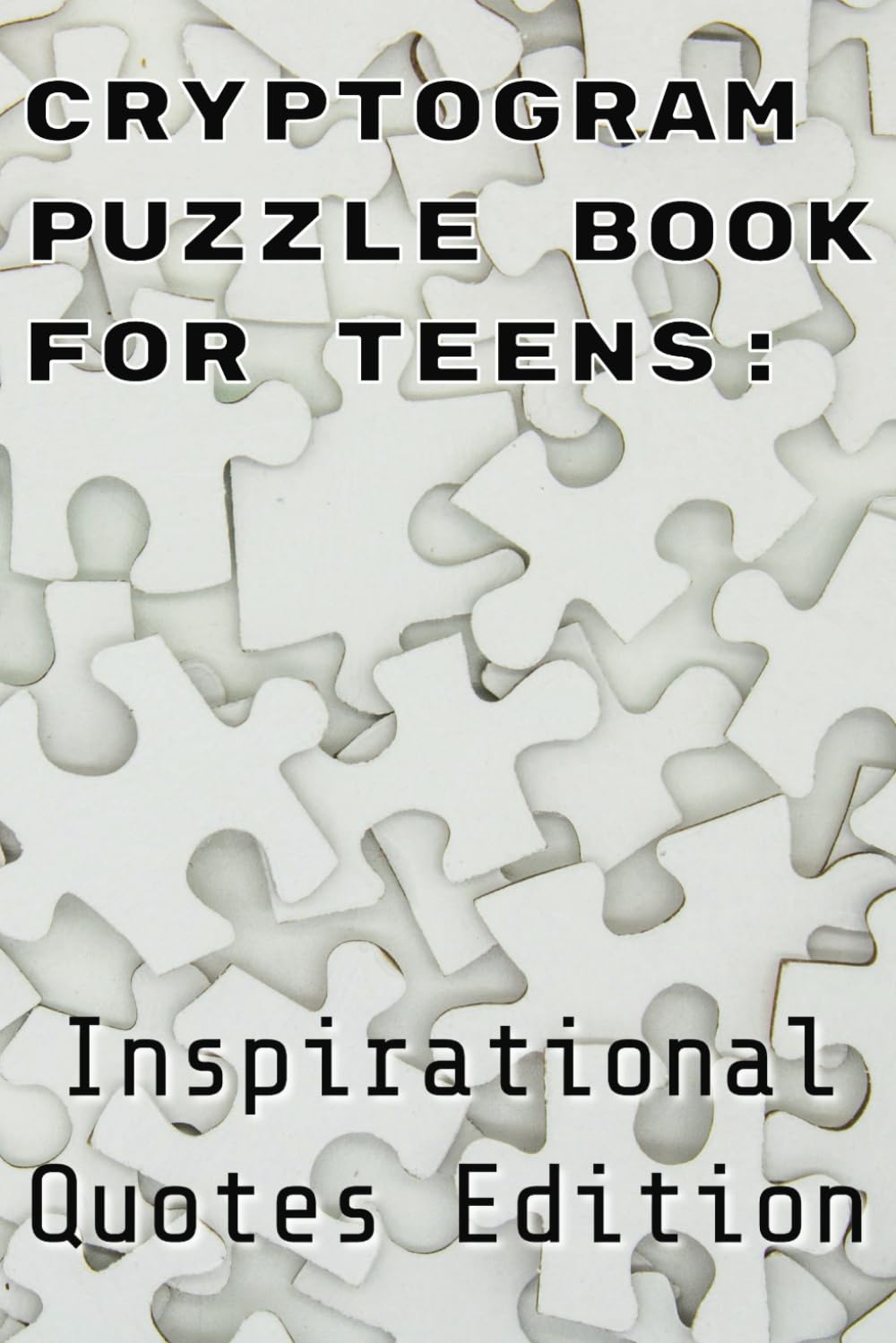 Cryptogram Puzzle Book for Teens: Inspirational Quotes Edition
