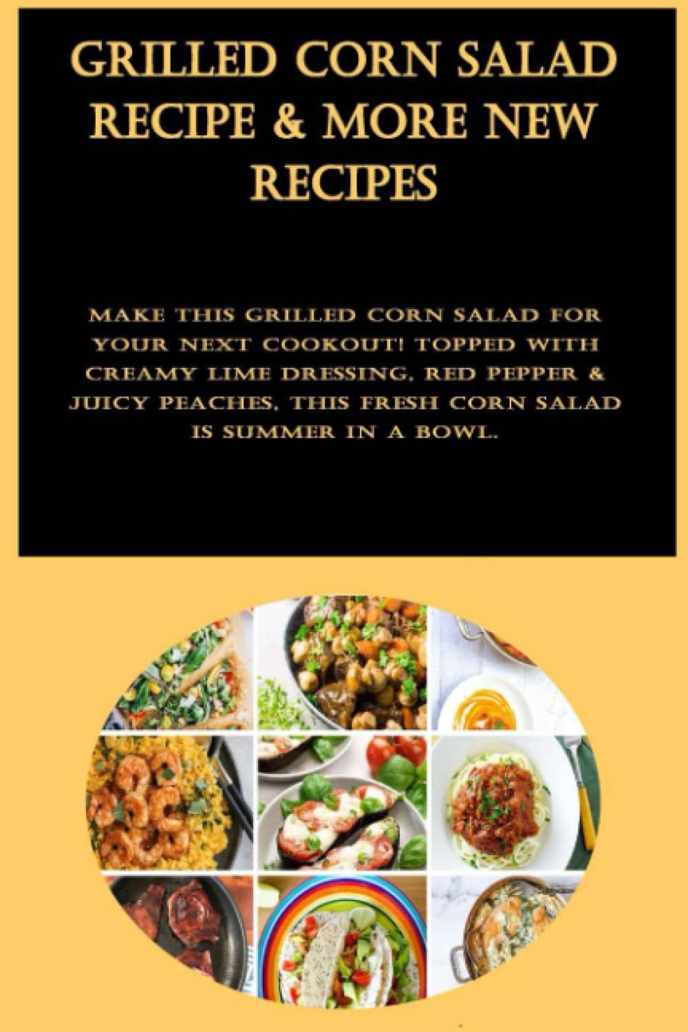 Independently published Grilled Corn Salad Recipe & More New Recipes: Make this grilled corn salad for your next cookout! Topped with creamy lime dressing, red pepper & juicy ... this fresh corn salad is summer in a bowl.