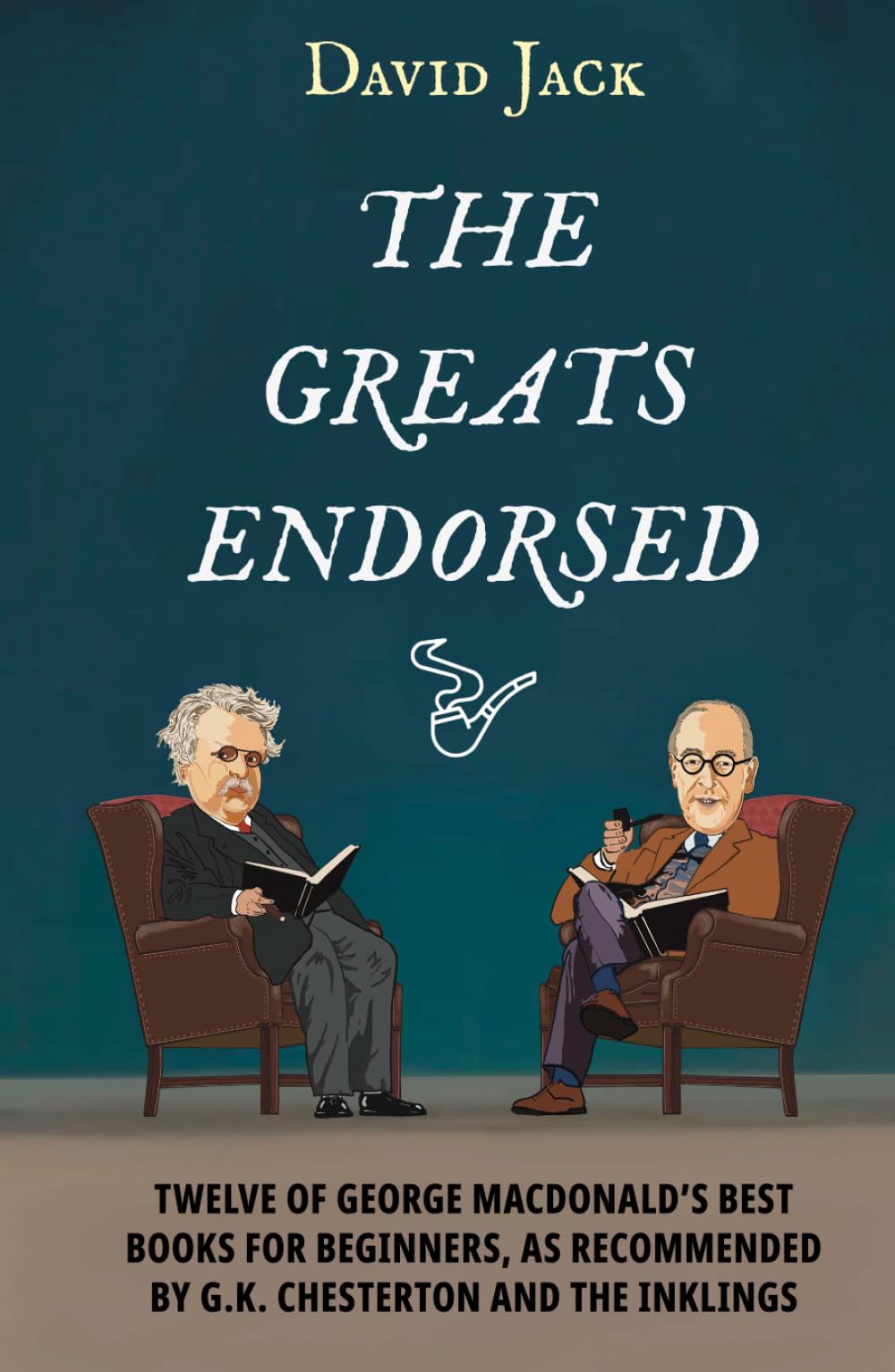 The Greats Endorsed: Twelve of George MacDonald's Best Books for Beginners, as Recommended by G.K. Chesterton and The Inklings