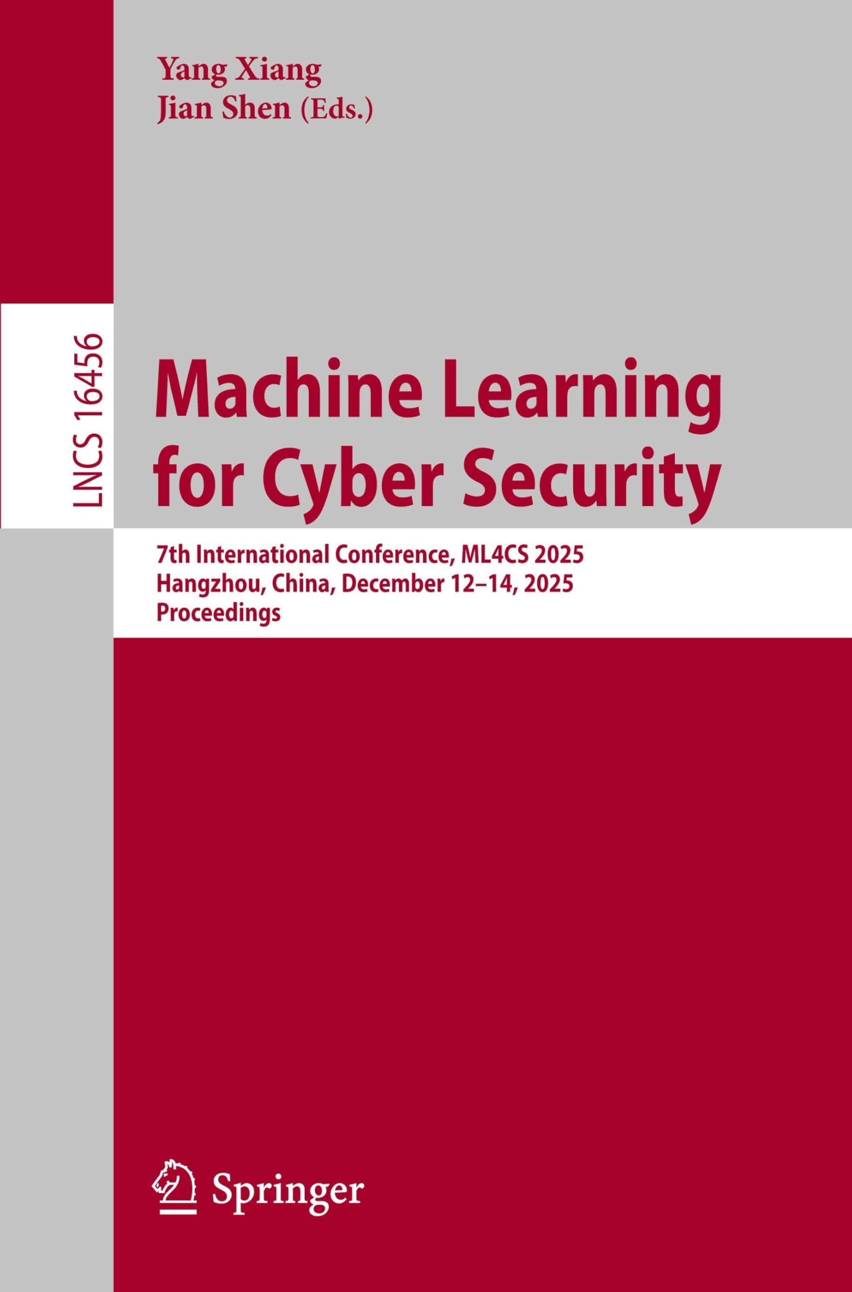 Machine Learning for Cyber Security: 7th International Conference, ML4CS 2025, Hangzhou, China, December 12–14, 2025, Proceedings (Lecture Notes in Computer Science, 16456)