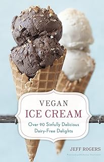 Vegan Ice Cream: Over 90 Sinfully Delicious Dairy-Free Delights [A Cookb...