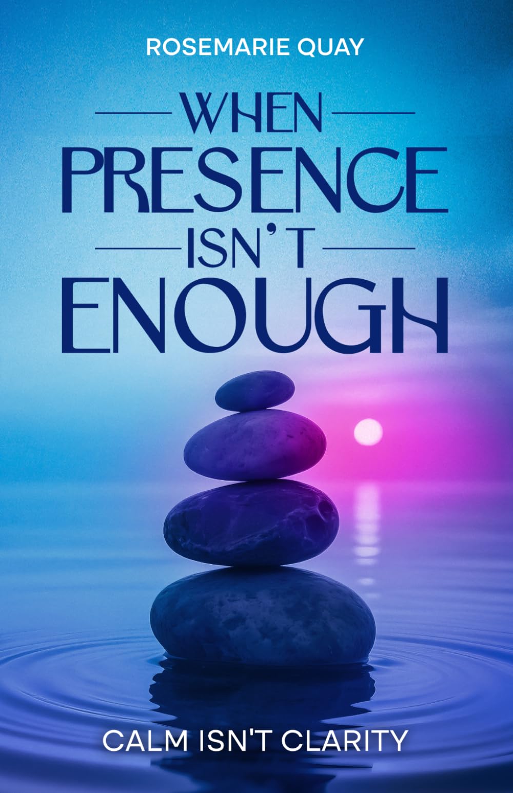 When Presence Isn’t Enough: Calm Isn’t Clarity (Living Awareness Series)