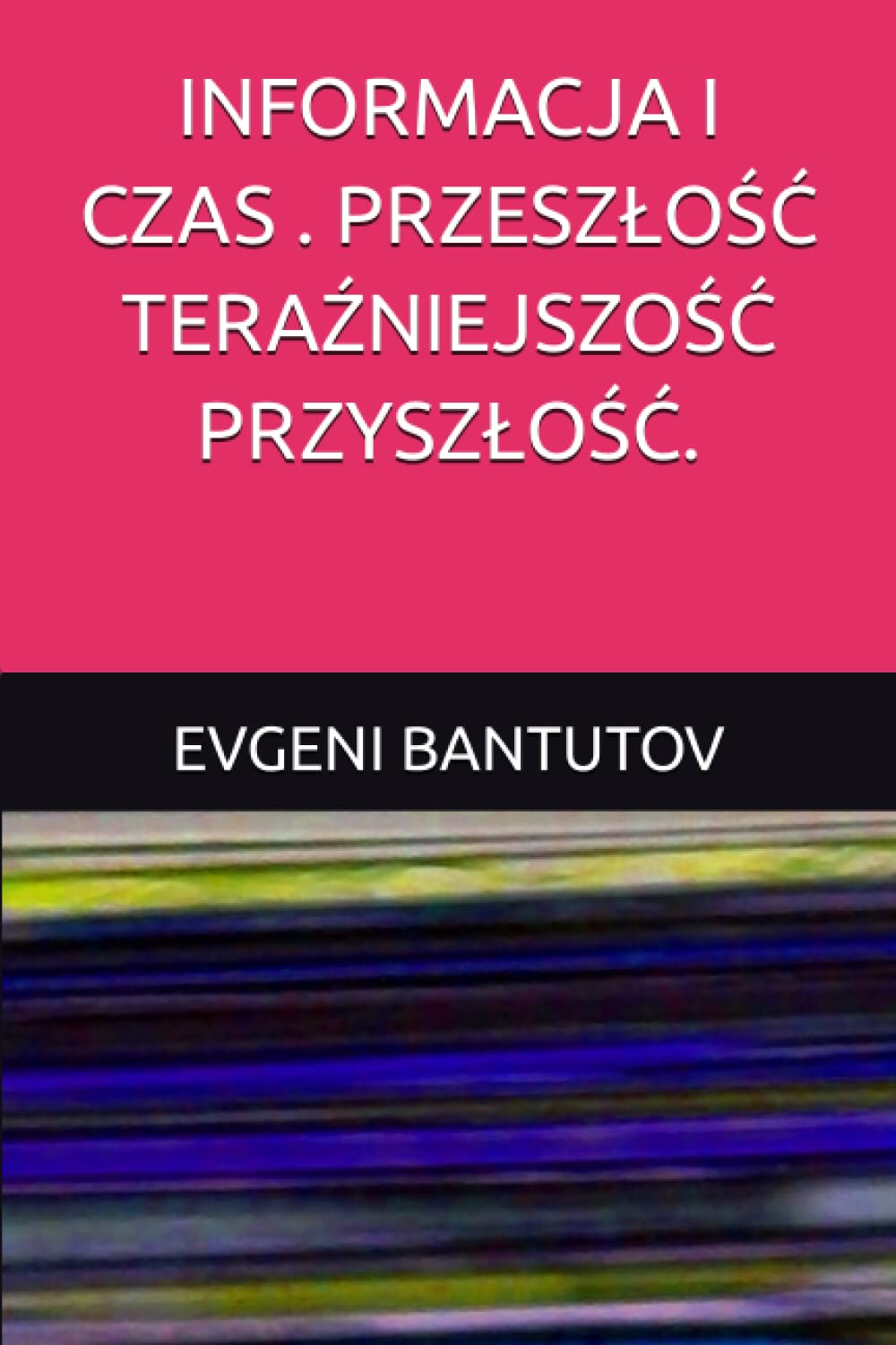 Informacja I Czas . PrzeszloŚĆ TeraŹniejszoŚĆ PrzyszloŚĆ.