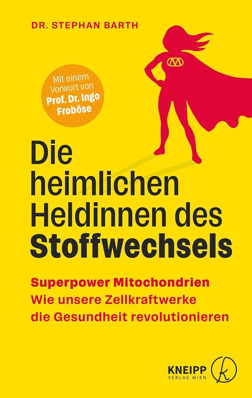 Die heimlichen Heldinnen des Stoffwechsels: Superpower Mitochondrien - Wie unsere Zellkraftwerke die Gesundheit revolutionieren