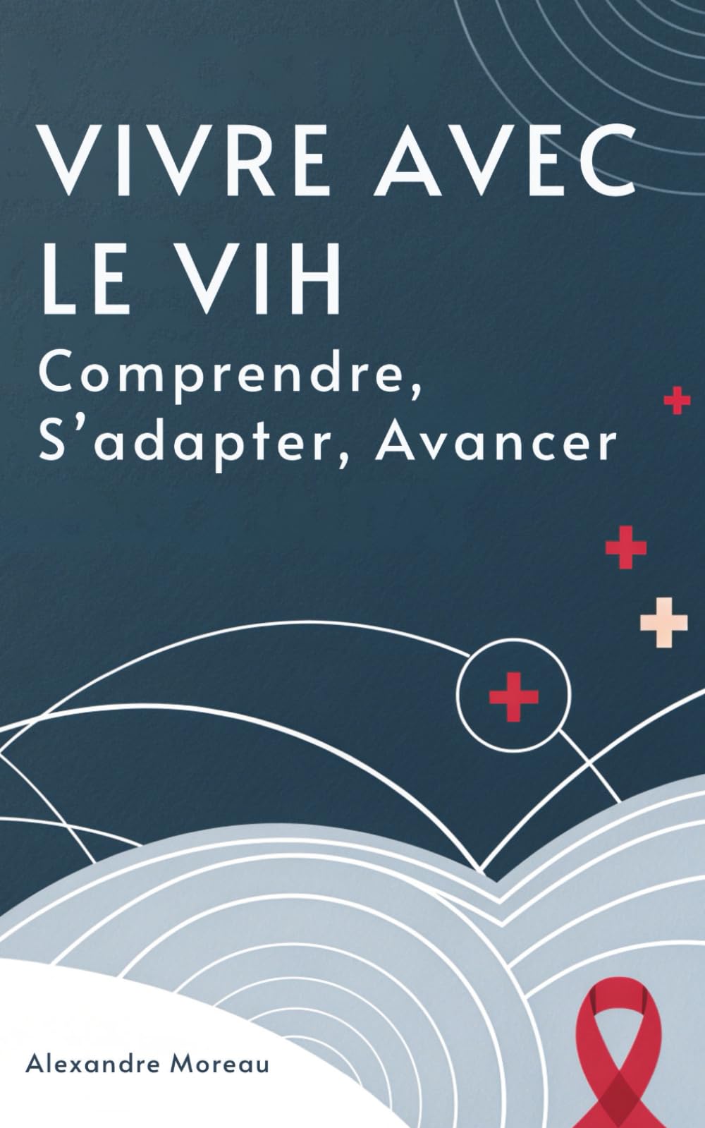 Vivre Avec Le VIH: Comprendre, S’adapter, Avancer