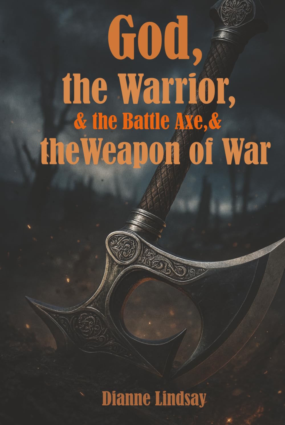 God, the Warrior, and the Battle Axe, and the Weapon of War