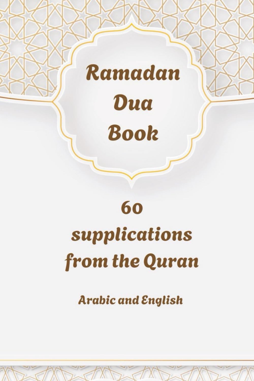 Ramadan Dua Book, 60 Supplications From the Holy Quran: Arabic and English Daily Duas
