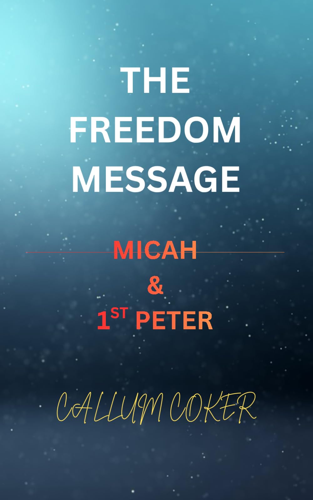 THE FREEDOM MESSAGE: MICAH & 1ST PETER