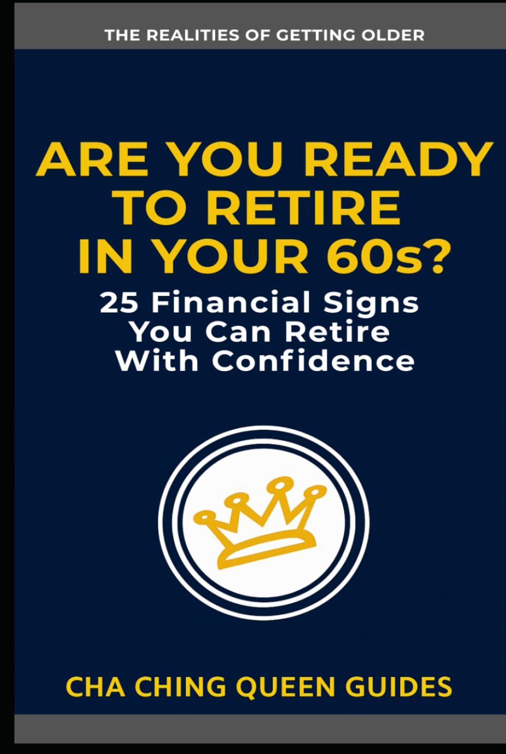 Are You Ready to Retire in Your 60s?: 25 Financial Signs You Can Retire With Confidence (The Realities of Getting Older)
