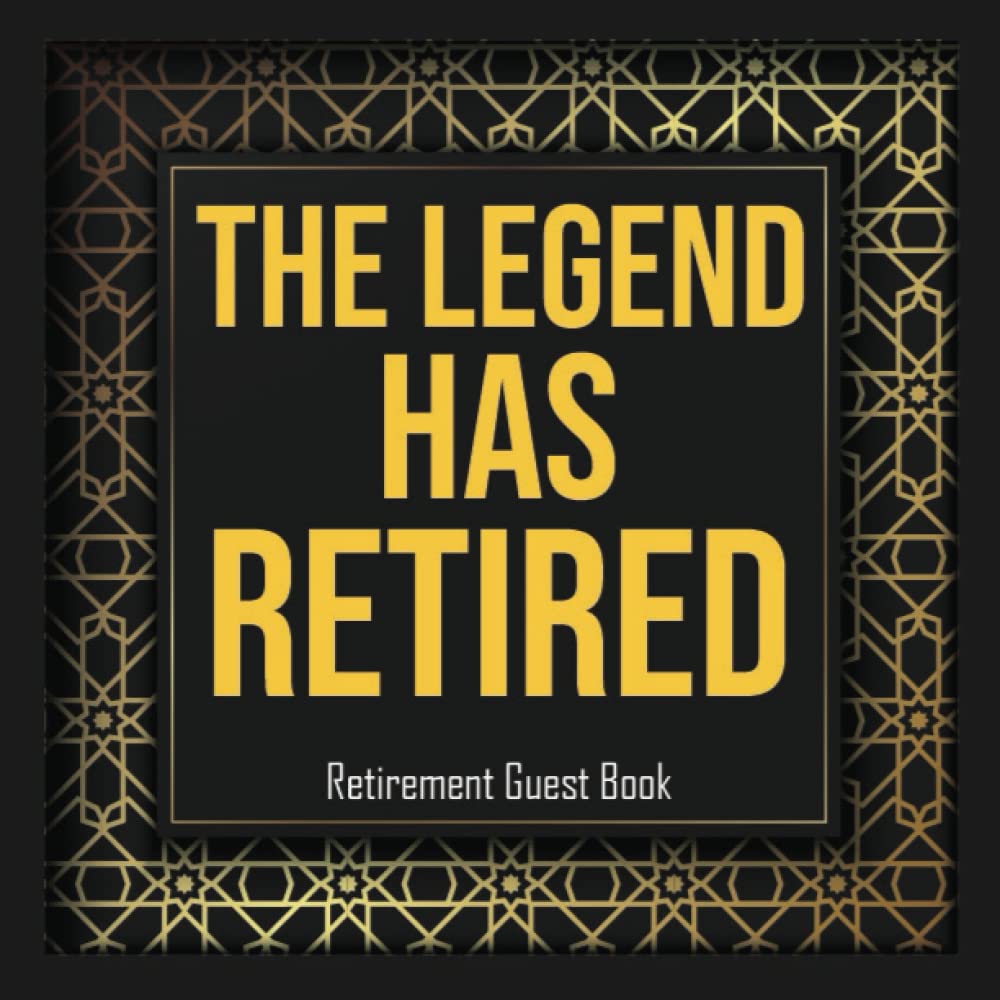 The Legend Has Retired: Retirement Guest Book For Men, Keepsake Memory Book For Guests To Sign In And Write Wishes And Thoughts, Retiree Gifts