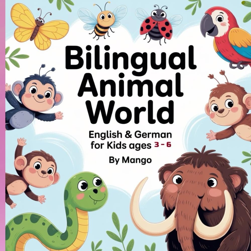 Bilingual Animal World: Bilingual Animal World – Englisch & Deutsch für Kinder von 3–6 Jahren (My First Animal Book – Deutsch & Englisch)