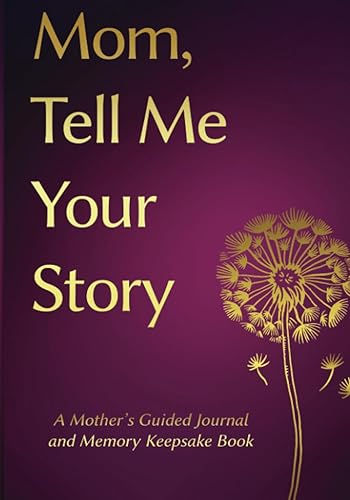 Mom, Tell Me Your Story: Mothers day Gifts- a Mother's Guided Journal and Memory Keepsake Book (Tell Me Your Story™ Series Book)