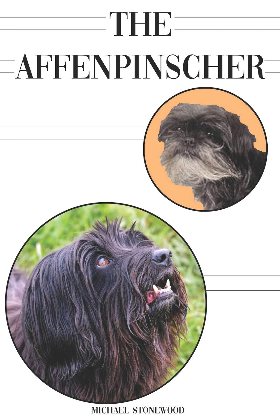 The Affenpinscher: A Complete and Comprehensive Beginners Guide to: Buying, Owning, Health, Grooming, Training, Obedience, Understanding and Caring for Your Affenpinscher