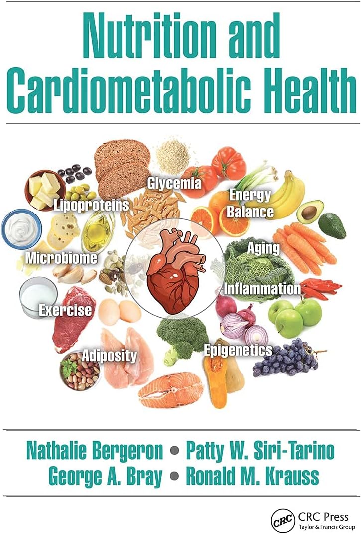Nutrition and Cardiometabolic Health [Hardcover] Bergeron, Nathalie; Siri-Tarino, Patty W.; Bray, George A. and Krauss, Ronald M.