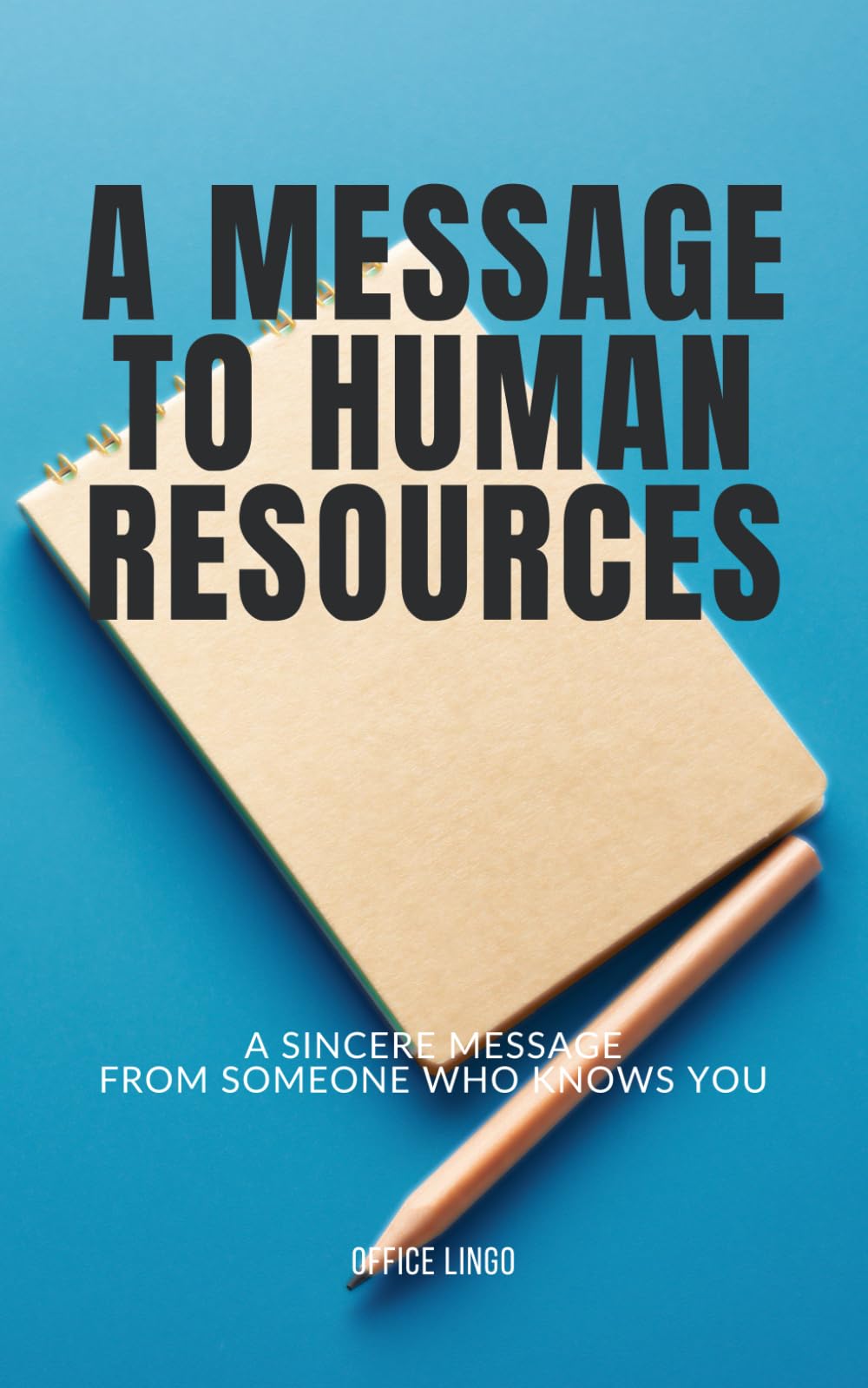 A MESSAGE TO HUMAN RESOURCES: A Sincere Message From Someone Who Knows You