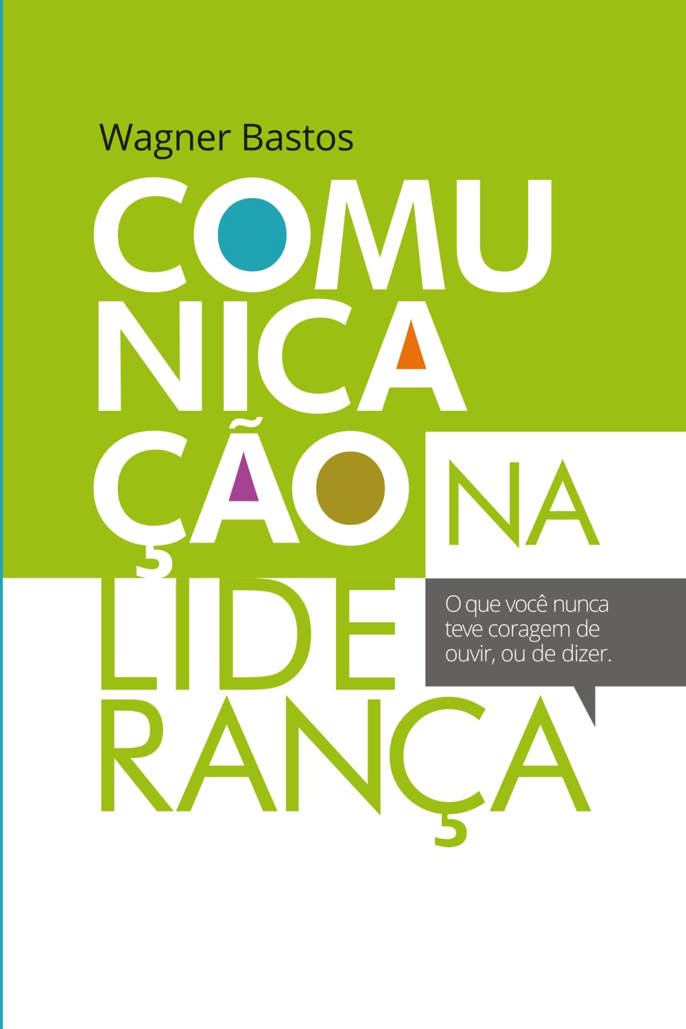 Comunicação na Liderança: O que você nunca teve coragem de ouvir, ou de dizer.