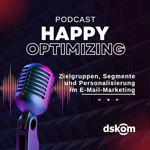 Happy Optimizing 027: Zielgruppen, Segmentierung und Personalisierung im E-Mail-Marketing