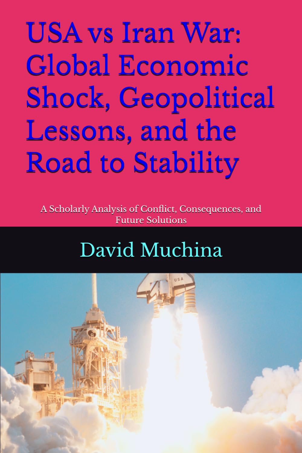 USA vs Iran War: Global Economic Shock, Geopolitical Lessons, and the Road to Stability: A Scholarly Analysis of Conflict, Consequences, and Future Solutions
