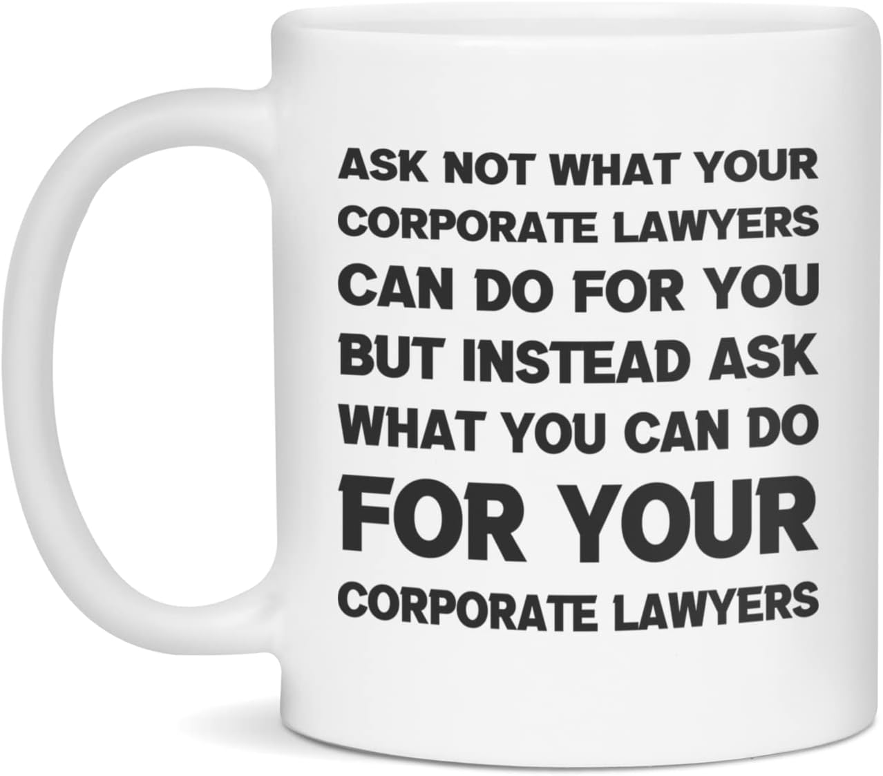 Funny sarcastic gift for Corporate Lawyers ask not, 15-Ounce White