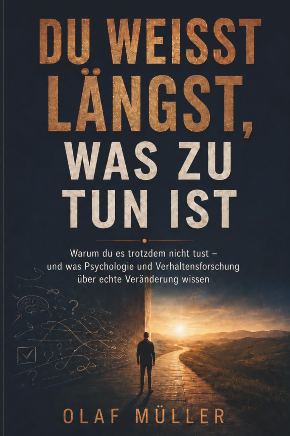 Du weißt längst, was zu tun ist: Warum du es trotzdem nicht tust – und was Psychologie und Verhaltensforschung über echte Veränderung wissen