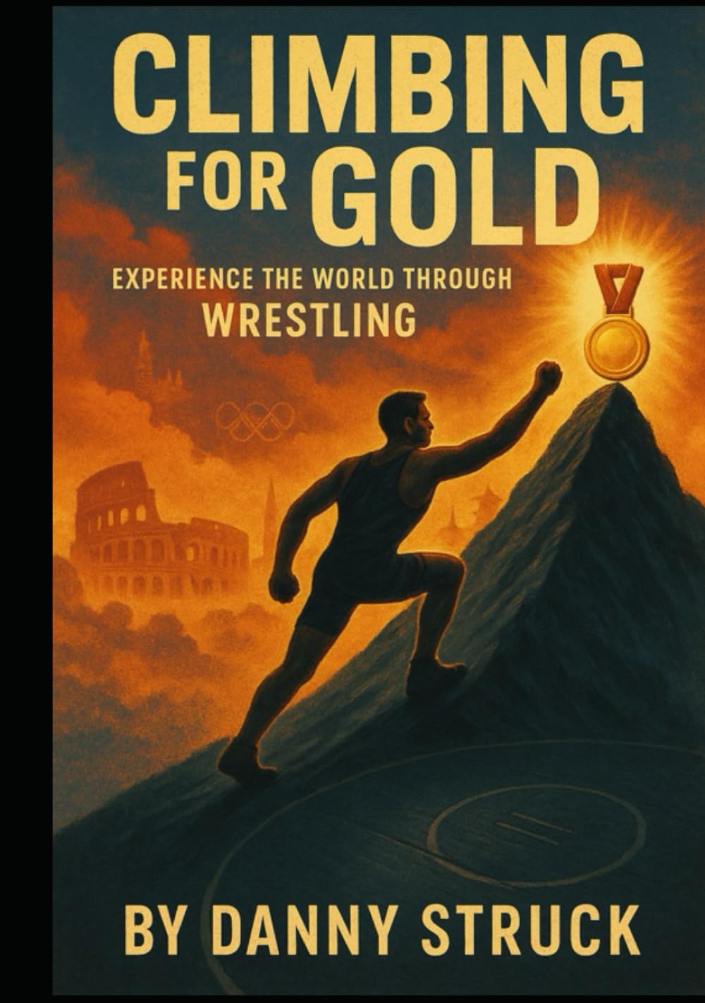 Climbing for Gold: See the World Through Wrestling (Coach Struck on Coaching)