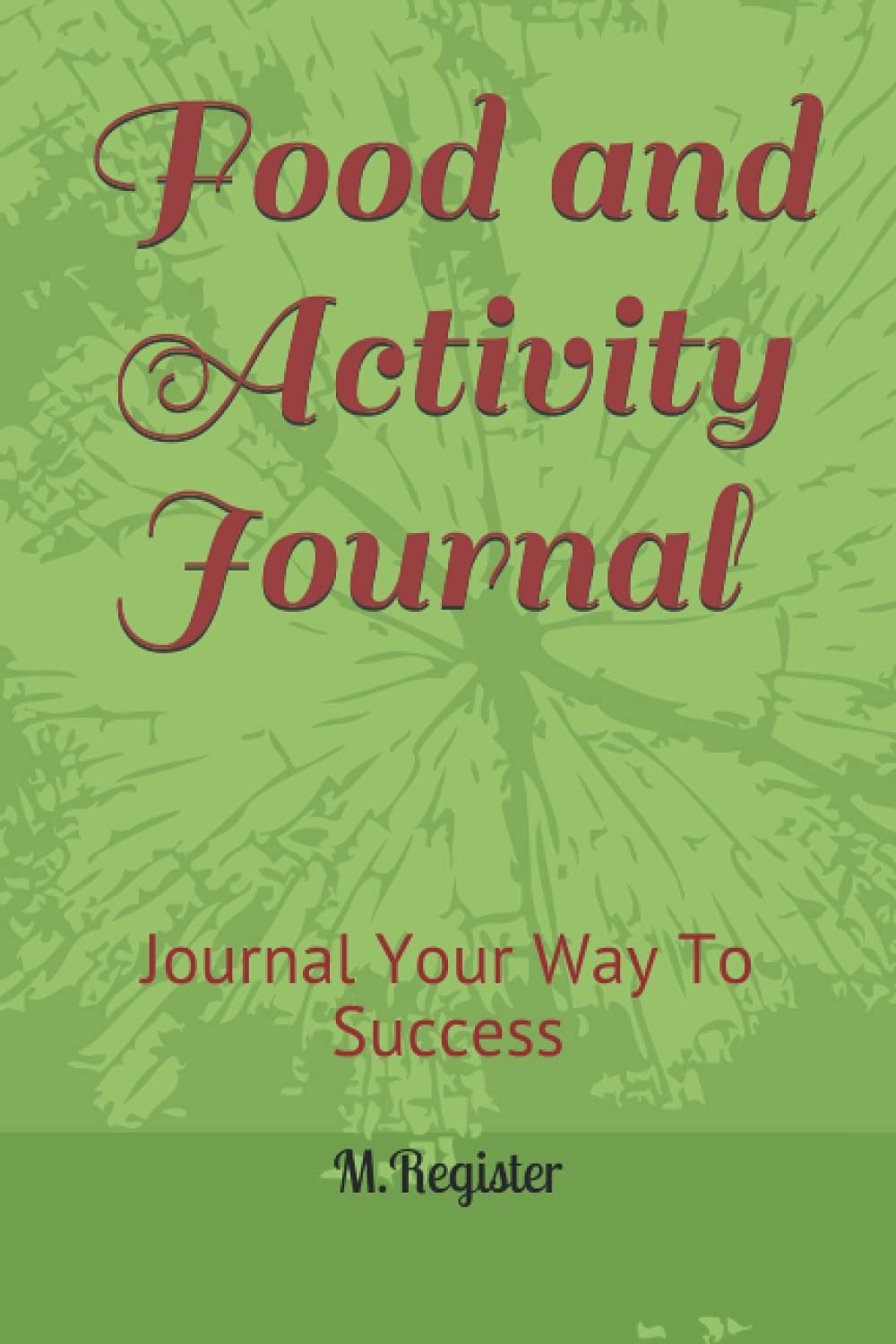 Food and Activity Journal 6x9: Journal Your Way To Success