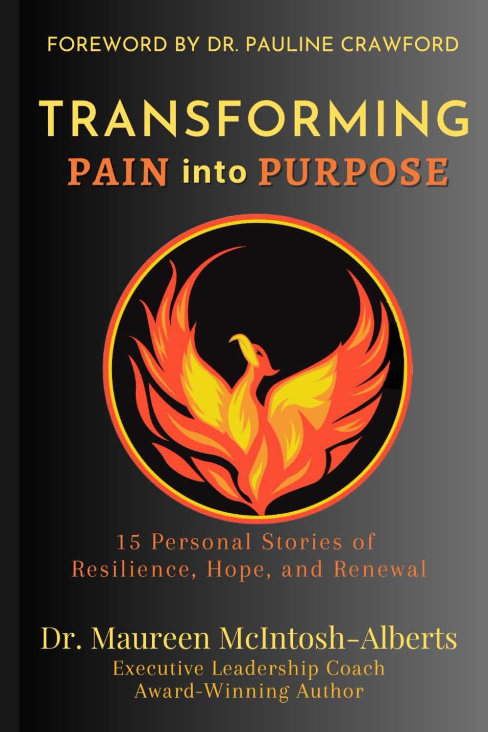 Transforming Pain into Purpose: 15 Personal Stories of Resilience, Hope, and Renewal