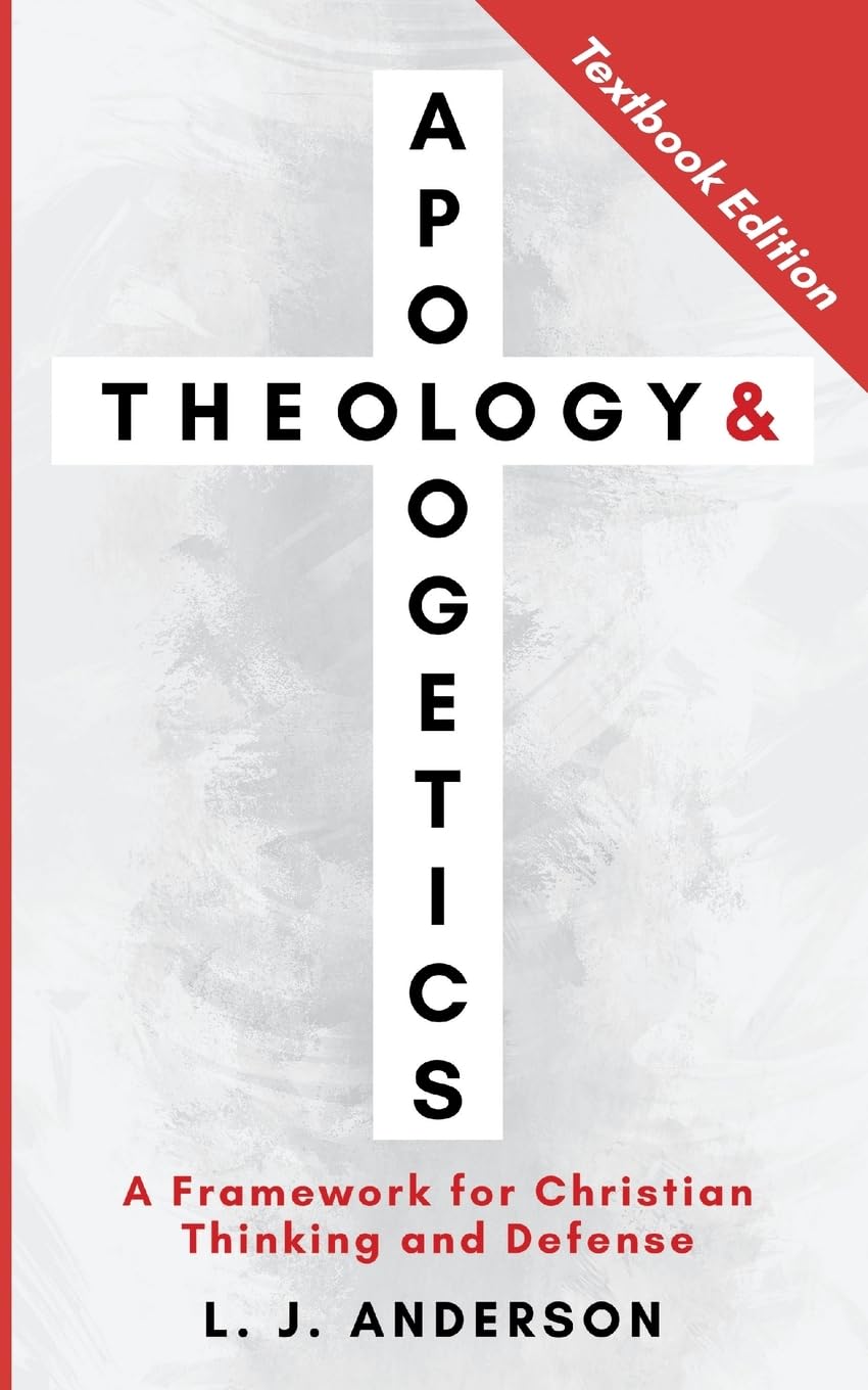 Theology and Apologetics: A Framework for Christian Thinking and Defense: 1 (Theology and Apologetics Curriculum)