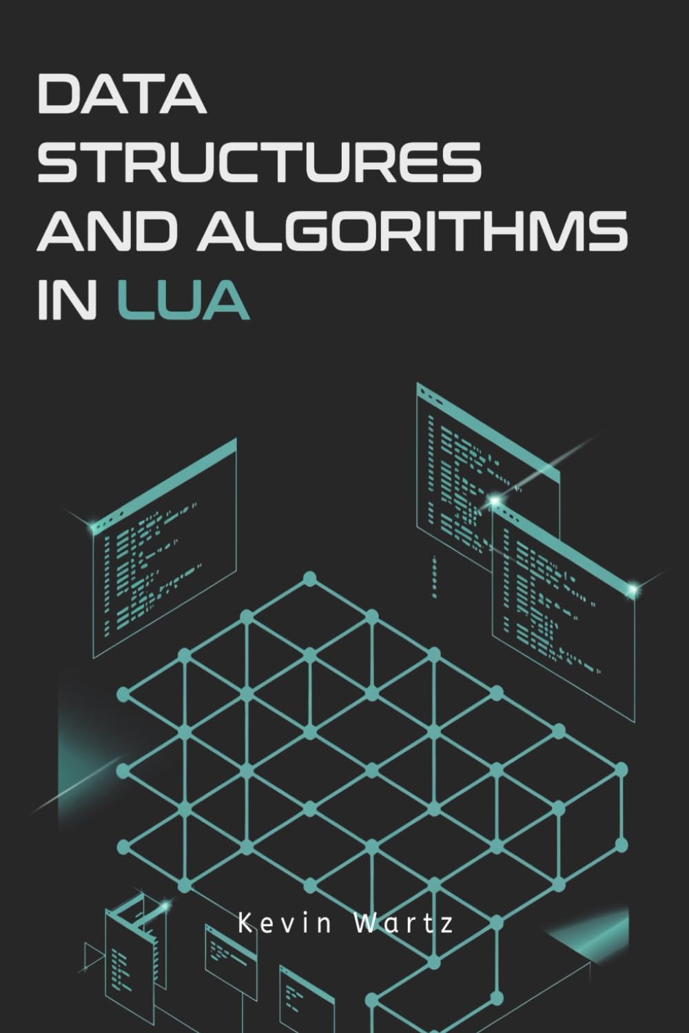 Data Structures and Algorithms in Lua: A Practical Guide to Computer Science Using the Lua Language