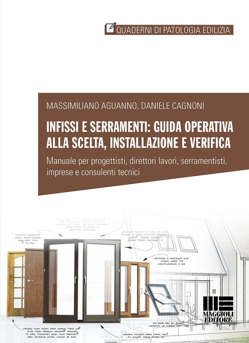 Infissi e serramenti: guida operativa alla scelta, installazione e verifica. Manuale per progettisti, direttori lavori, serramentisti, imprese e consulenti tecnici