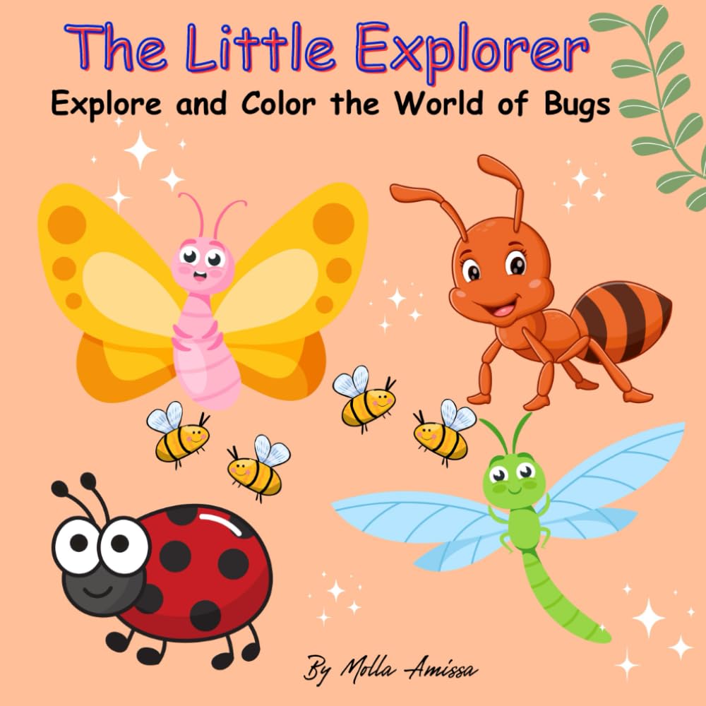 The Little Explorer: Cute Bugs Coloring Book for Kids Explore and Color the Wonderful World of Insects: Fun and Easy Insects Coloring Book for Kids