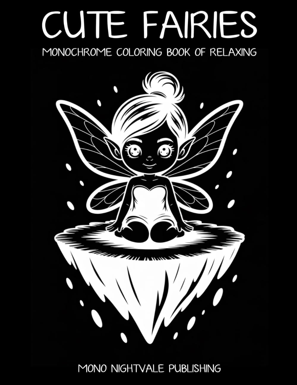 Cute Fairies Monochrome Coloring Book: Whimsical Fantasy Fairies and Mythographic Creatures for Teens and Adults – A Mindful Coloring Journey for Relaxation