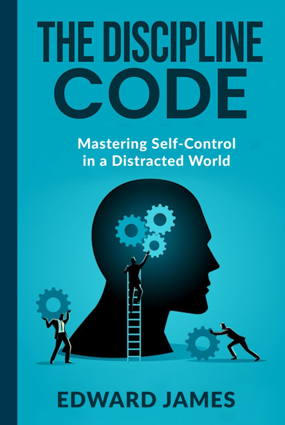 The Discipline Code: Mastering Self-Control in a Distracted World (Success Series)