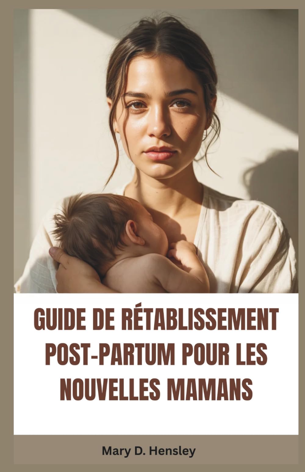 GUIDE DE RÉTABLISSEMENT POST-PARTUM POUR LES NOUVELLES MAMANS: Votre guide complet pour la récupération émotionnelle, le bien-être mental et la confiance en être mère