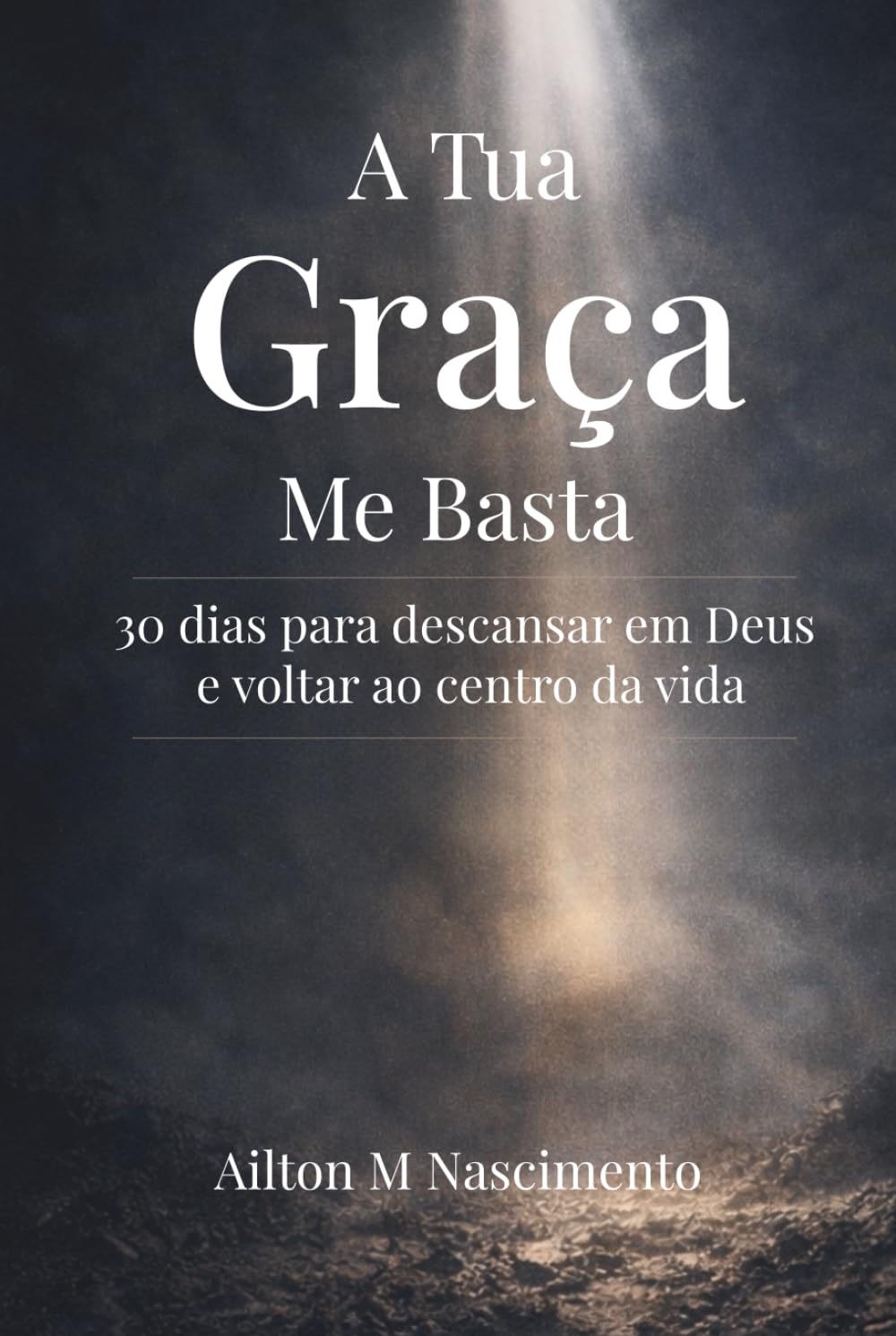 A Tua Graça Me Basta: 30 dias para desacelerar, descansar em Deus e voltar ao centro da vida