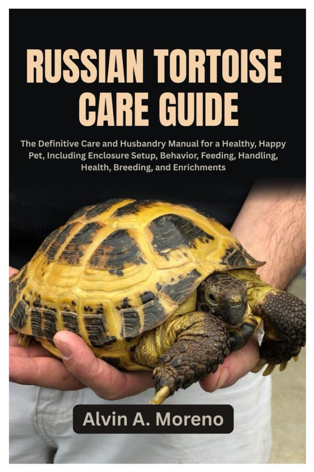 Russian Tortoise Care Guide: The Definitive Care and Husbandry Manual for a Healthy, Happy Pet, Including Enclosure Setup, Behavior, Feeding, Handling, Health, Breeding, and Enrichments