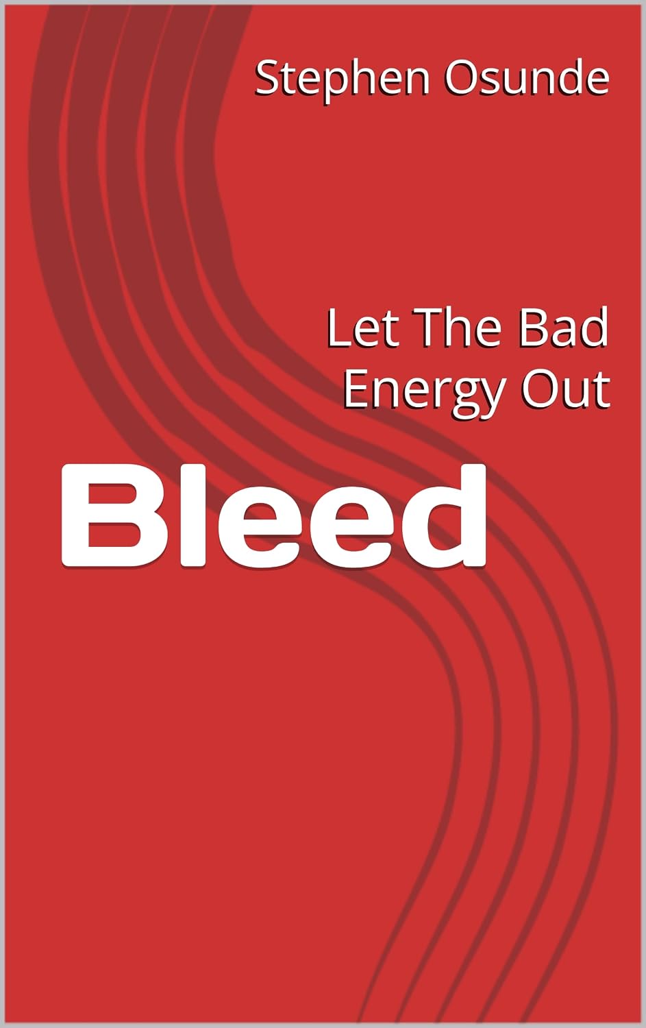 Bleed: How to Let Go of Anger, Bitterness and Past Hurts - A Christian ...