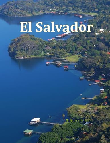 El Salvador: Echoes of El Salvador: Images That Tell a Story, A Visual Journey Through El Salvador, El Salvador in Focus, A Photographic Exploration ... Take Your Breath Away, Tourism Guide Book)