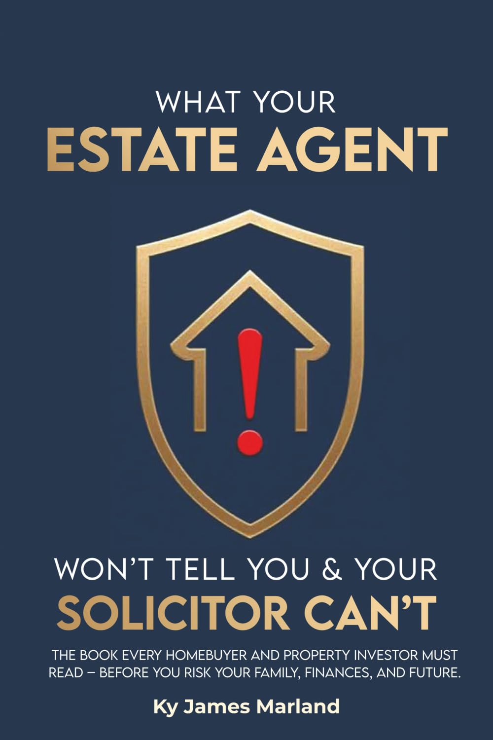 WHAT YOUR ESTATE AGENT WON’T TELL YOU & YOUR SOLICITOR CAN’T
