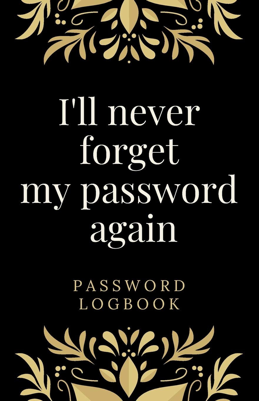I'll never forget my password again: Internet Password Logbook: Organizer/Logbook & Notebook for Passwords/ The Personal Internet Address & Password/Notebook for Passwords/Gift for Friends