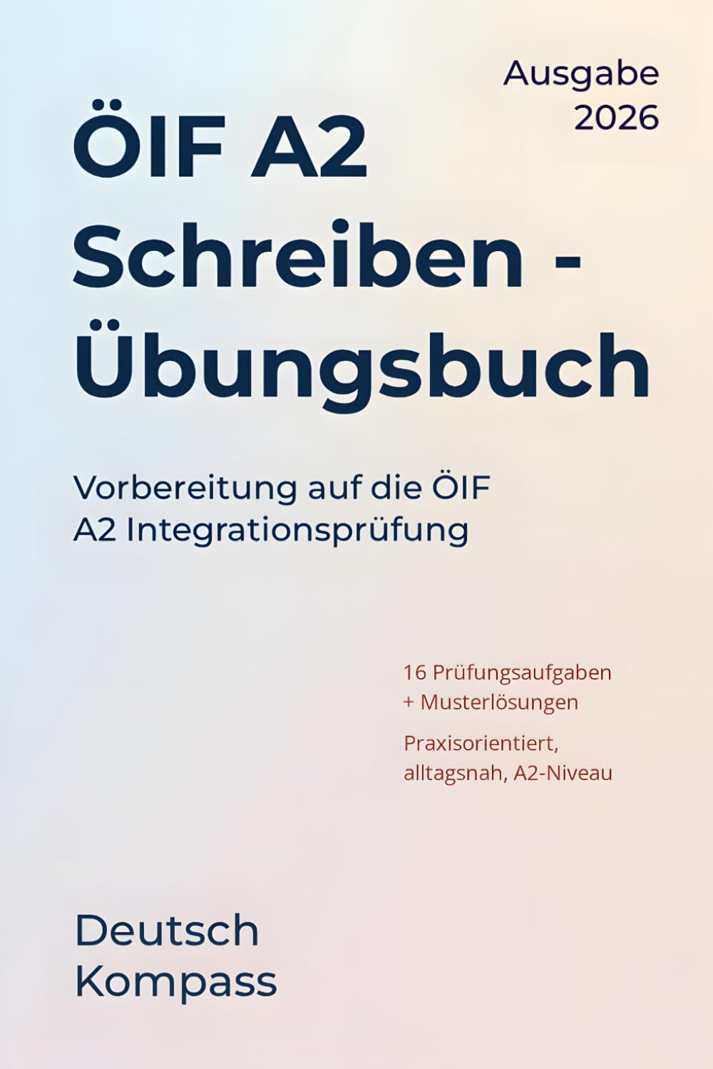 ÖIF A2 Schreiben Übungsbuch: Praktische Vorbereitung auf die ÖIF Integrationsprüfung A2 (Deutsch Übungsbuch)
