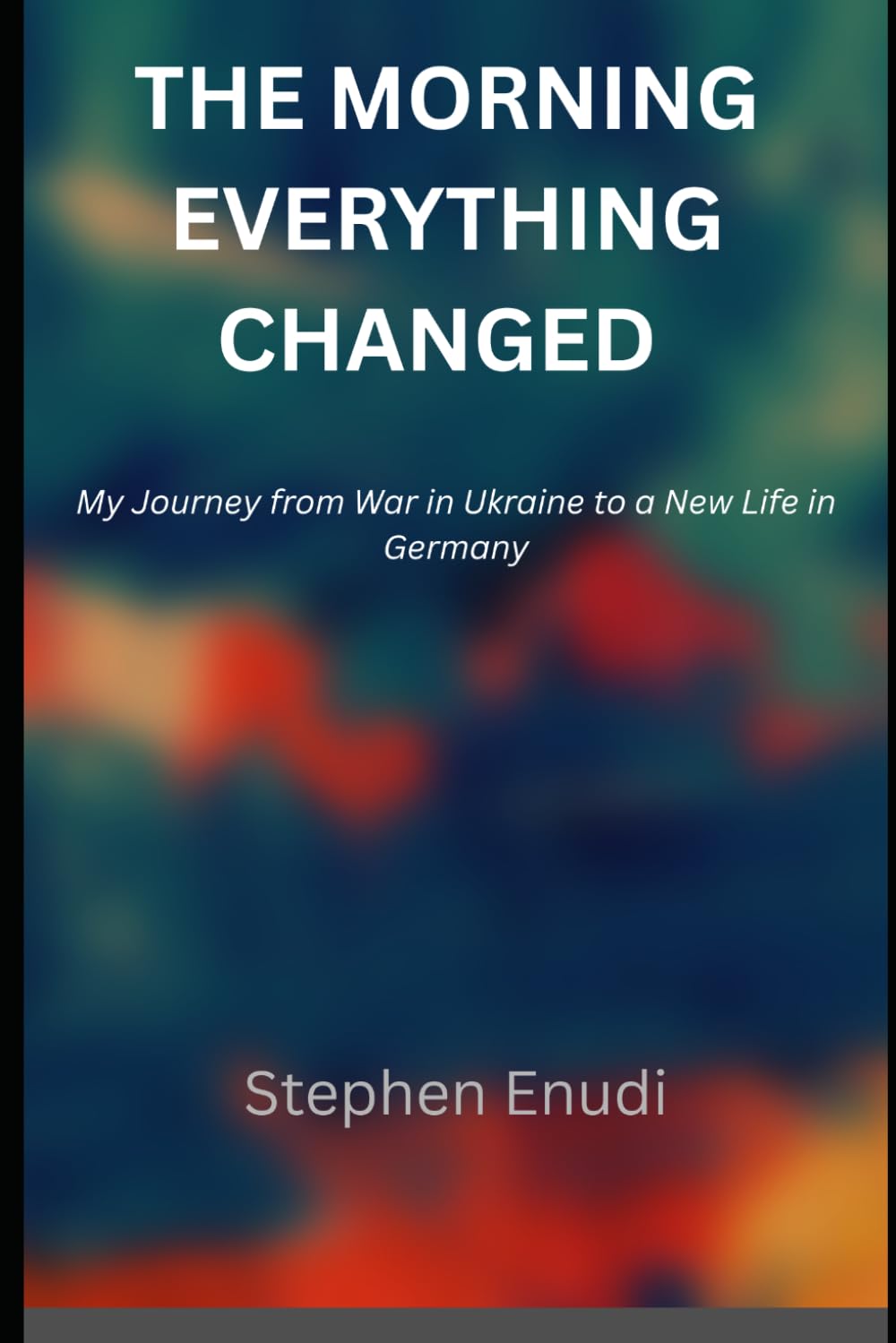 The Morning Everything Changed: My Journey from War in Ukraine to a New Life in Germany