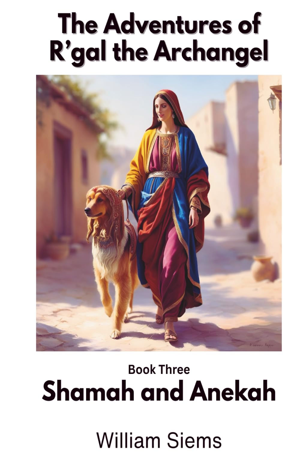 Shamah and Anekah: Book Three in The Adventures of R'gal the Archangel