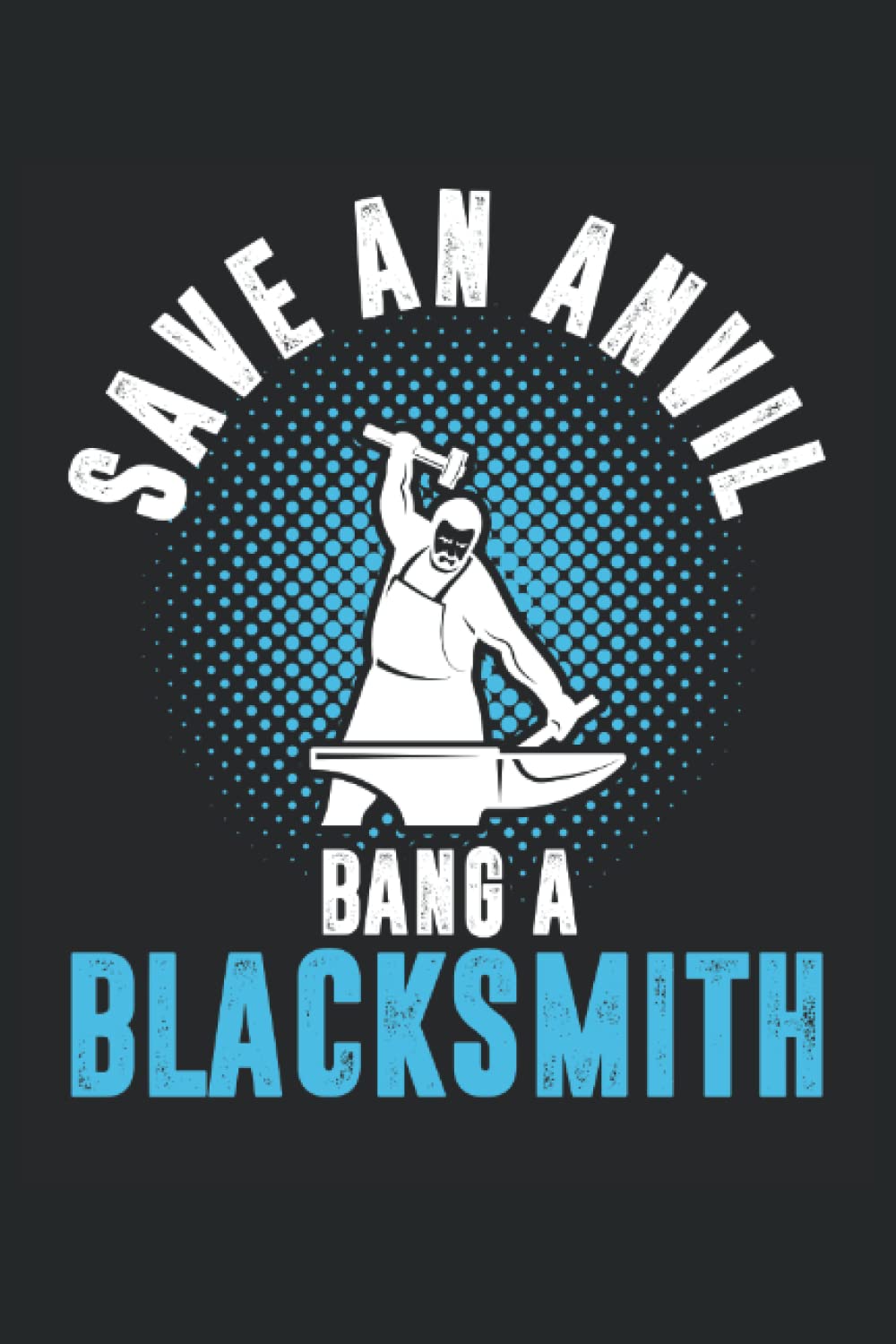 Save An Advil Bang A Blacksmith: Notebook Blacksmith Hammer