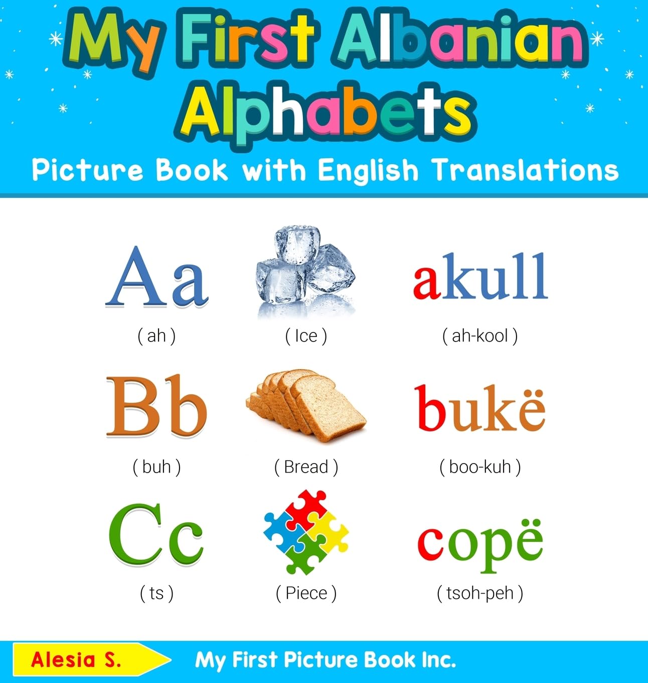 My First Albanian Alphabets Picture Book with English Translations: Bilingual Early Learning & Easy Teaching Albanian Books for Kids: 1 (Teach & Learn Basic Albanian Words for Children)